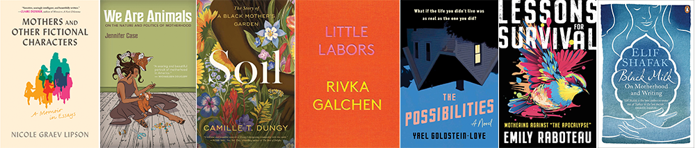 The covers of seven books mentioned in the article, including books by Nicole Graev Lipson, Jennifer Case, Camille T. Dungy, Little Labors by Rivka Galchen, Yael Goldstein-Love, Emily Raboteau, and Elif Shafak.