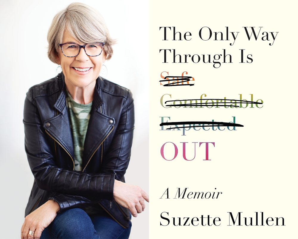 Suzette Mullen, an older white woman with short gray hair, glasses, and hoop earrings, sits with her hands and legs crossed while smiling. She wears a leather jacket, t-shirt, and jeans. On the right, the cover of her book, The Only Way Through Is Out.